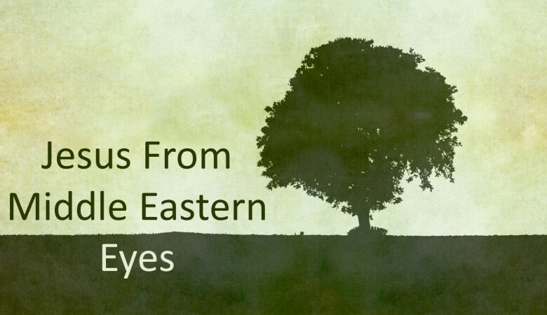 Jesus Through Middle Eastern Eyes 4 Sermons Otter Creek